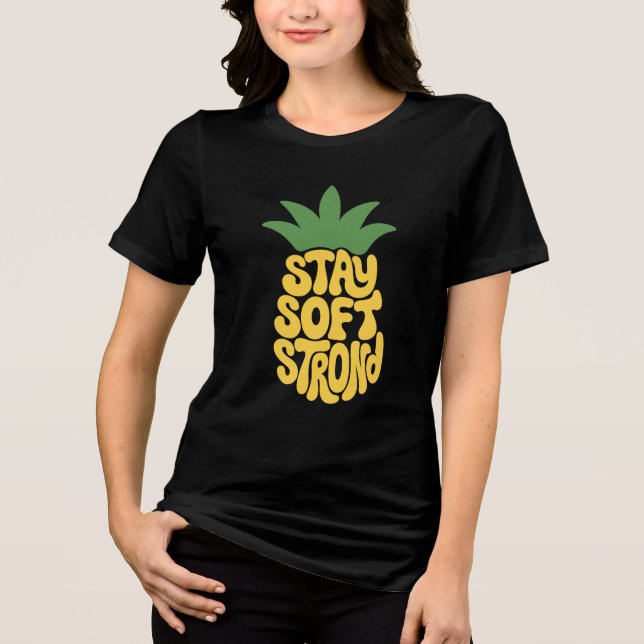 Stay Soft Stay Strong Pineapple Typography Tri-Blend Shirt (Front)