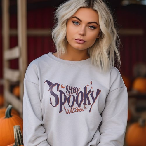 Stay Spooky Witches Witch Halloween Funny Sweatshirt