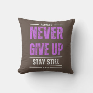 Stay Still, Never Give Up Throw Pillow