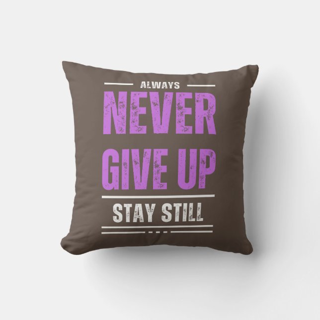 Stay Still, Never Give Up Throw Pillow (Front)