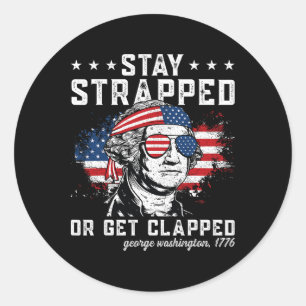 Stay Strapped Or Get Clapped1 Classic Round Sticker