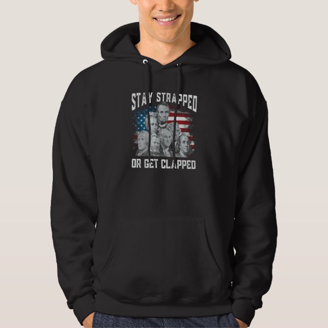 Stay strapped or get clapped Founding Fathers 4th  Hoodie (Front)