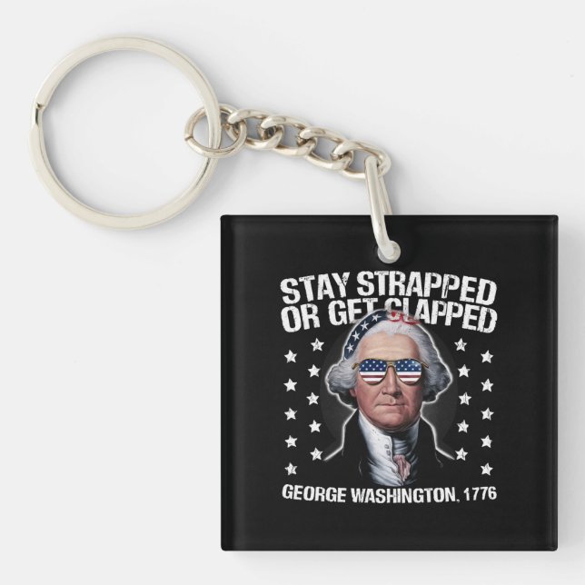 Stay Strapped Or Get Clapped George Washington  Keychain (Front)