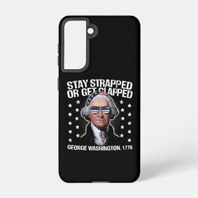 Stay Strapped Or Get Clapped George Washington  Samsung Galaxy Case (Back)