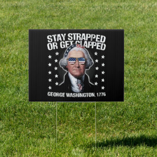 Stay Strapped Or Get Clapped George Washington Sign