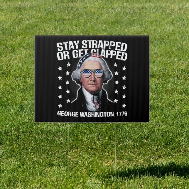Stay Strapped Or Get Clapped George Washington  Sign (Insitu)