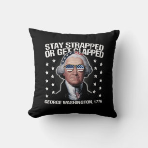 Stay Strapped Or Get Clapped George Washington Throw Pillow