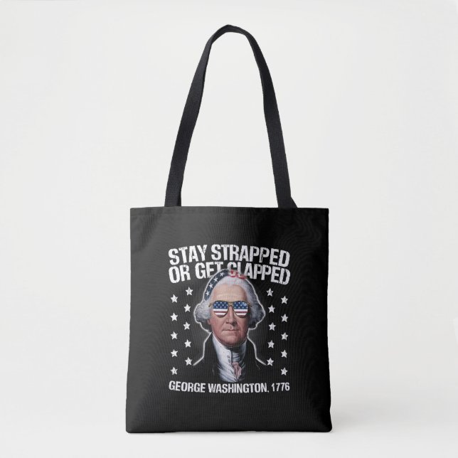 Stay Strapped Or Get Clapped George Washington  Tote Bag (Front)