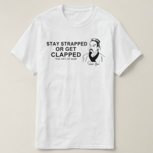 Stay Strapped Or Get Clapped T-Shirt