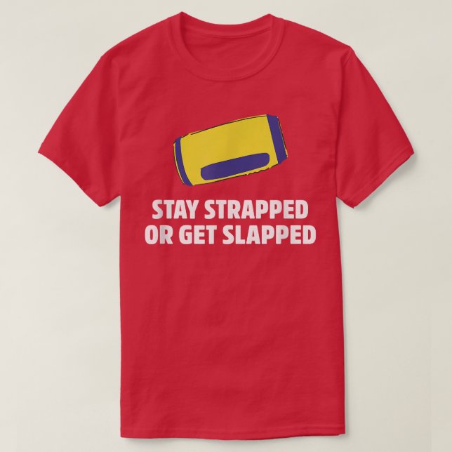 Stay Strapped or Get Slapped Design Apparel  T-Shirt (Design Front)