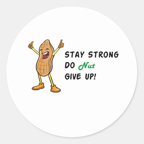 Stay Strong do nut give up                         Classic Round Sticker