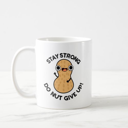 Stay Strong Do NUT Give Up Funny Peanut Pun  Coffee Mug