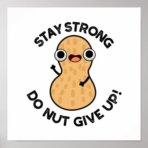Stay Strong Do NUT Give Up Funny Peanut Pun  Poster