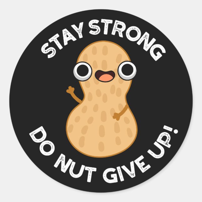 Stay Strong Do NUT Give Up Peanut Pun Dark BG Classic Round Sticker (Front)