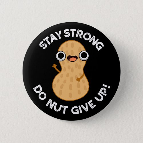 Stay Strong Do NUT Give Up Positive Pun Dark BG Button