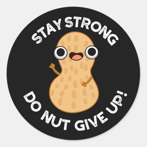 Stay Strong Do NUT Give Up Positive Pun Dark BG Classic Round Sticker