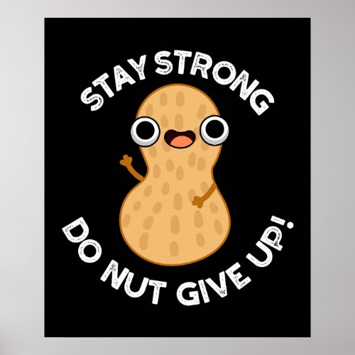 Stay Strong Do NUT Give Up Positive Pun Dark BG Poster