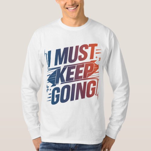 Stay Strong I Must Keep Going Tee T_Shirt