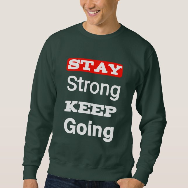 Stay Strong Keep Going Motivational Sweatshirt (Front)