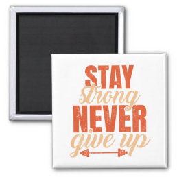 Stay Strong Never Give Up  Magnet