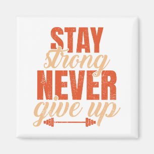 Stay Strong Never Give Up  Magnet
