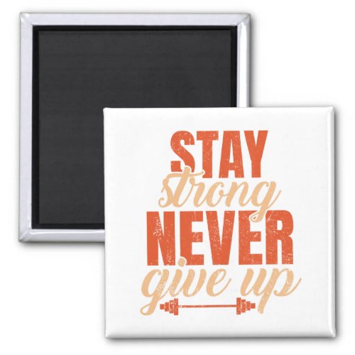 Stay Strong Never Give Up  Magnet