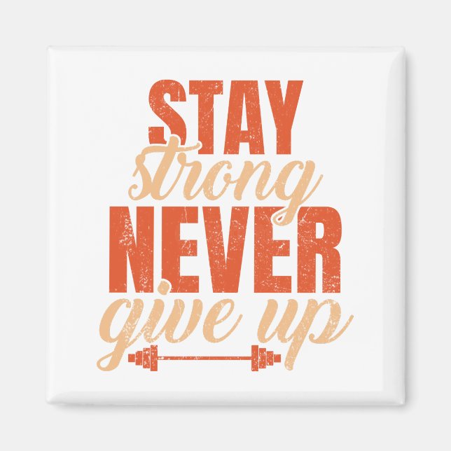 Stay Strong Never Give Up  Magnet (Front)
