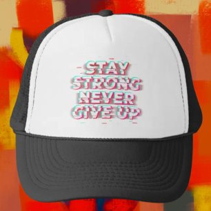 STAY STRONG NEVER GIVE UP Trucker Hat