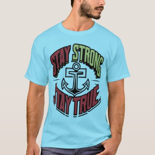 Stay Strong Stay True Text Design T_Shirt
