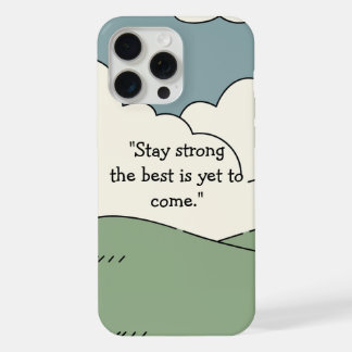 Stay Strong The Best is Yet to Come - iPhone 15 Pro Max Case
