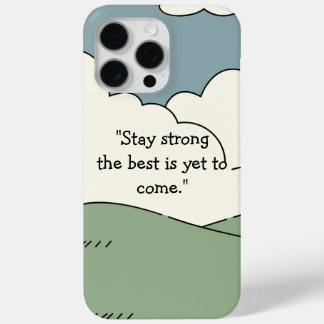 Stay Strong The Best is Yet to Come - iPhone 15 iPhone 15 Pro Max Case