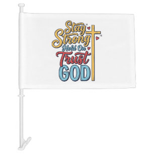 Stay Strong Trust God Christian Cross Shirt Design Car Flag