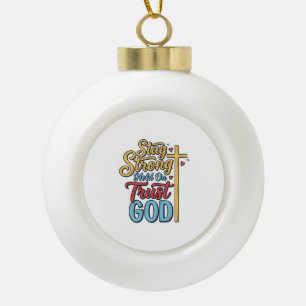 Stay Strong Trust God Christian Cross Shirt Design Ceramic Ball Christmas Ornament
