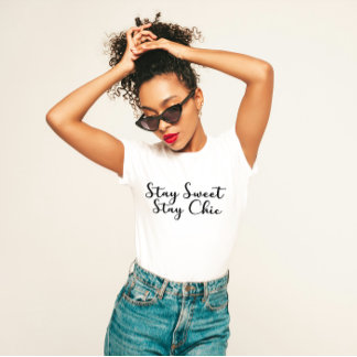 "Stay Sweet Stay Chic" Feminine  T-Shirt