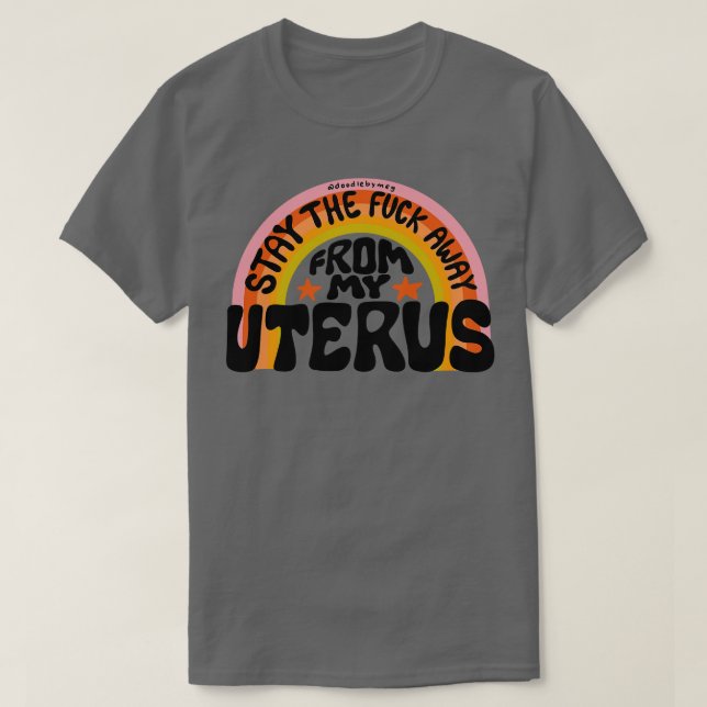 Stay The Away From My Uterus T-Shirt (Design Front)