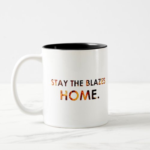 Stay the Blazes Home Two_Tone Coffee Mug