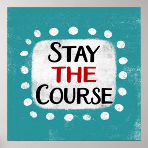 Stay The Course Poster Wall Art