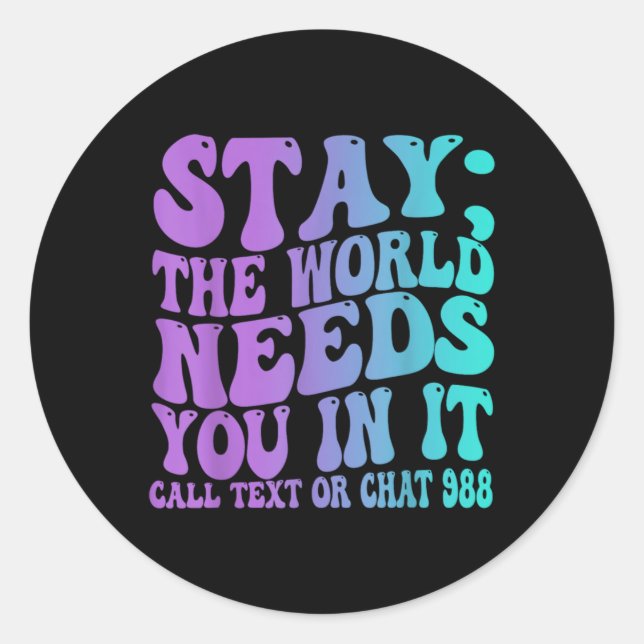 Stay Tomorrow Need You 988 Suicide Prevention Awar Classic Round Sticker (Front)