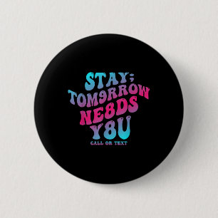 Stay Tomorrow Needs You 988 Suicide Prevention Awa Button