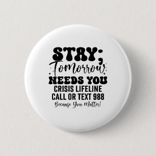Stay Tomorrow Needs You 988 Suicide Prevention Awa Button