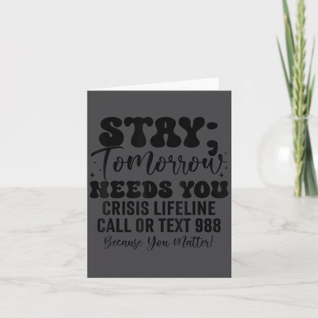 Stay Tomorrow Needs You 988 Suicide Prevention Awa Card (Front)