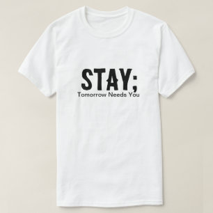 Stay; Tomorrow Needs You, Awareness And Prevention T-Shirt