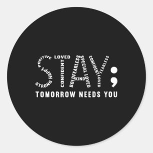 Stay Tomorrow Needs You  Classic Round Sticker