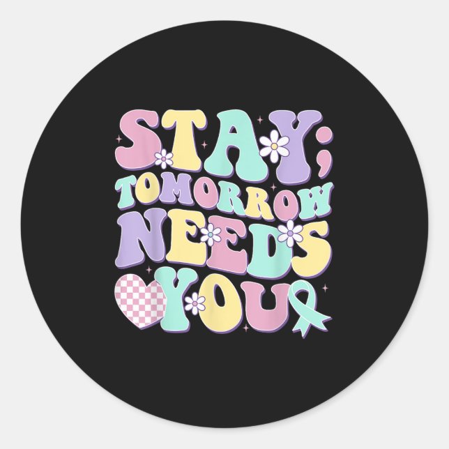 Stay Tomorrow Needs You Groovy Suicide Prevention  Classic Round Sticker (Front)
