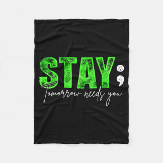 Stay Tomorrow Needs You Mental Health Awareness Fleece Blanket