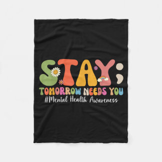 Stay Tomorrow Needs You Mental Health Awareness Fleece Blanket
