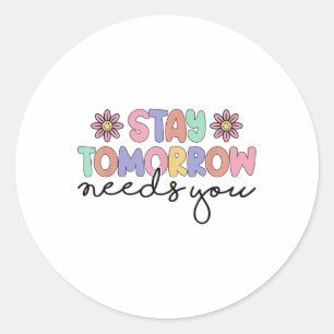 Stay Tomorrow Needs You Mental Health S Awareness Classic Round Sticker