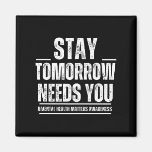 Stay Tomorrow Needs You Mental Health S Awareness  Magnet