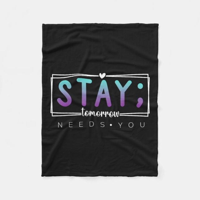 Stay - Tomorrow Needs You Semicolon Suicide Preven Fleece Blanket (Front)