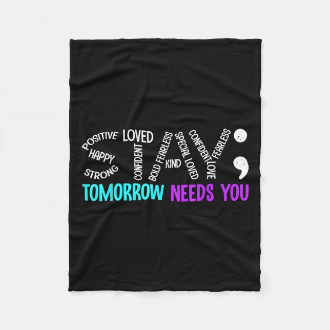Stay Tomorrow Needs You Semicolon Suicide Preventi Fleece Blanket (Front)